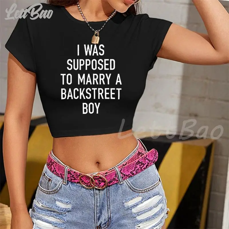 

I Was Supposed To Marry A Backstreet Boy Summer Harajuku Graphic Crop Top Woman Fashion White Crop Top Women Camisetas Mujer