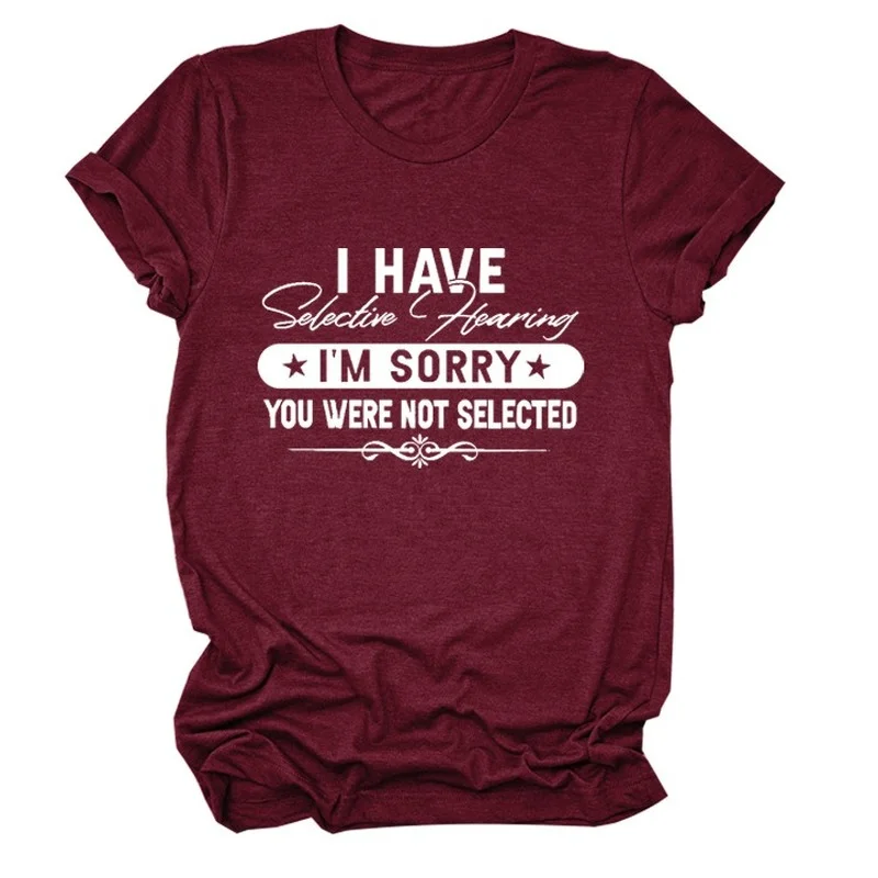 

I Have Selective Hearing Print Women T Shirt Short Sleeve ONeck Loose Women Tshirt Ladies Tee Shirt Tops Clothes Camisetas Mujer