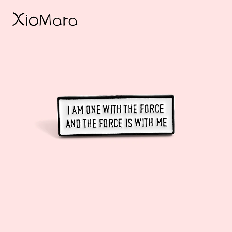 

I am one with the force Meme Enamel Pins Wihte Tag Badge Power Slogan Movie Jewelry Brooches Lapel Pin For Friends Gifts