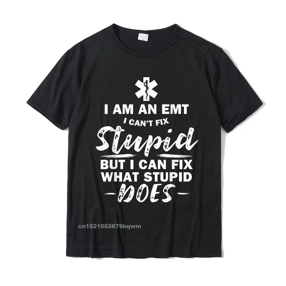 

I Am An EMT - Stupid Funny EMT EMS Ambulance AMR T-Shirt Top T-Shirts Unique Newest Cotton Tops Shirts Leisure For Men