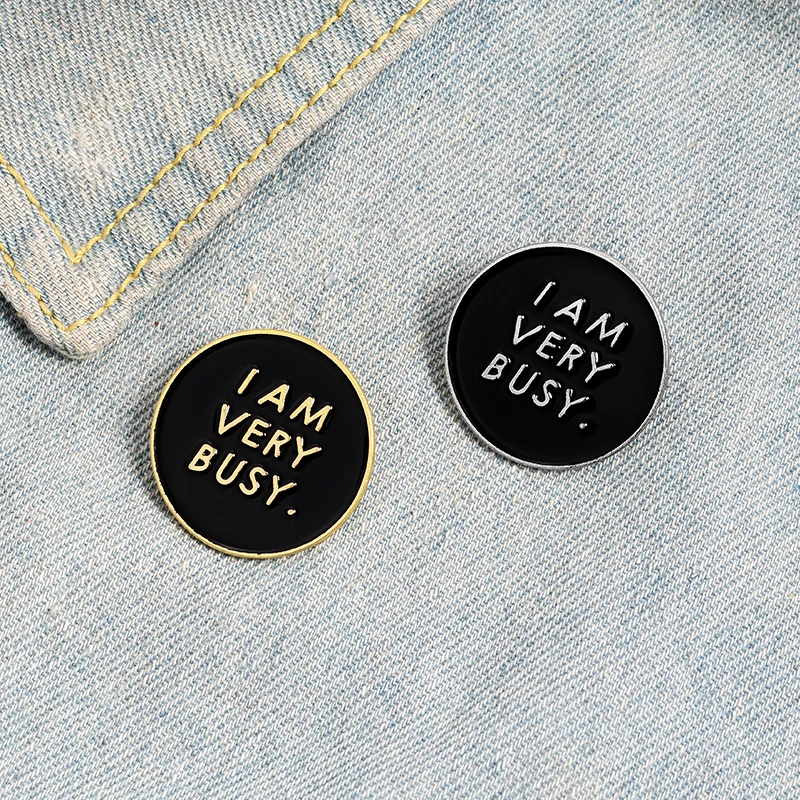 

I Am Very Busy Personality Letter Enamel Pins Badge Buttons Brooch Denim Shirt Lapel pins Backpack Jewelry Gift For Friends