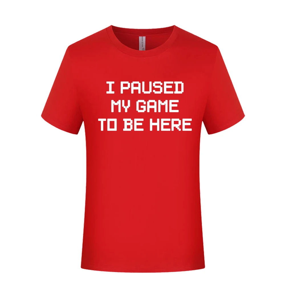 

I Paused My Game To Be Here T-Shirt Homme Oversized Essential Men T Shirt Funny Hipster Short Sleeve Tee Tshirts