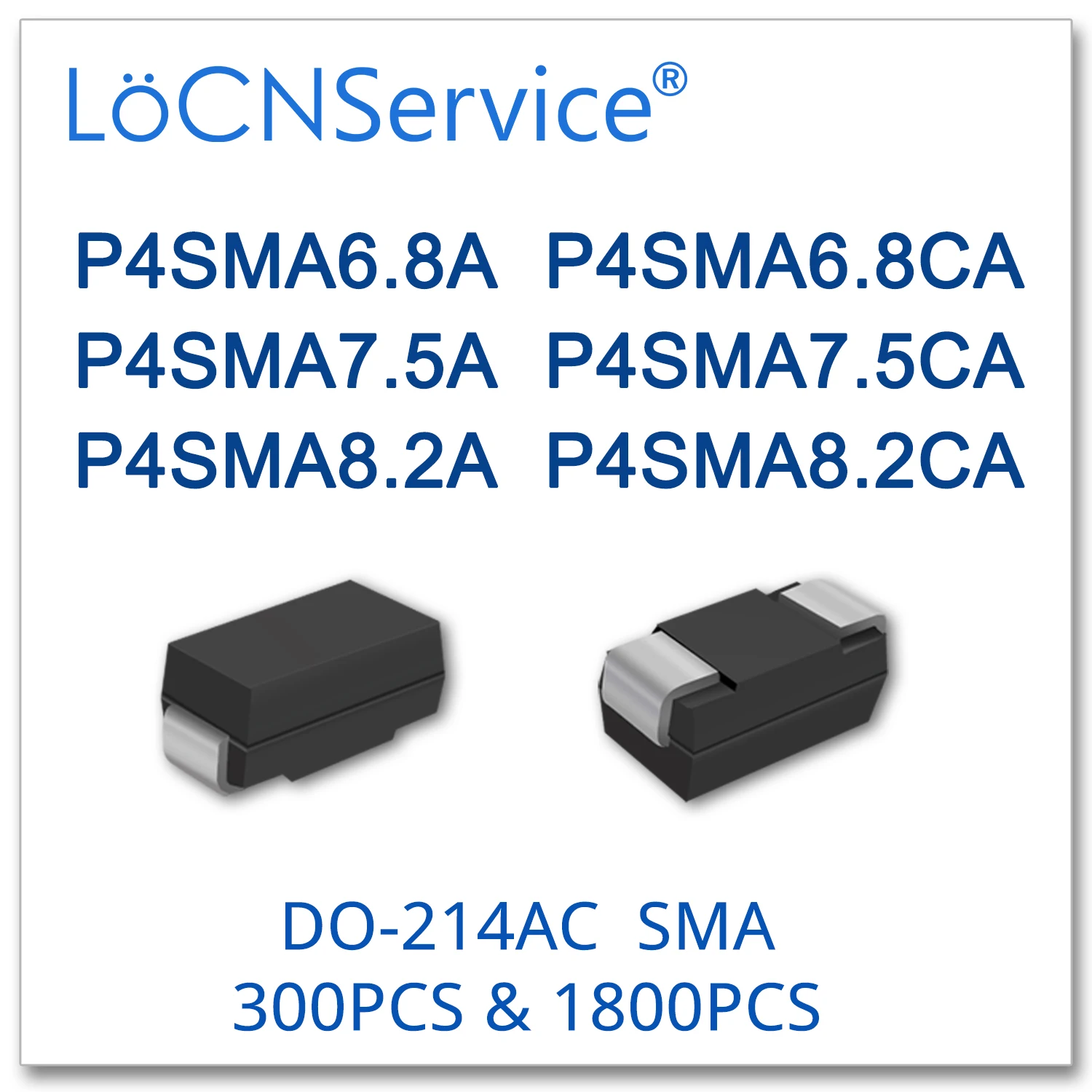 LoCNService 300PCS 1800PCS P4SMA6.8 P4SMA6.8A P4SMA6.8CA P4SMA7.5 P4SMA7.5A P4SMA7.5CA P4SMA8.2 P4SMA8.2A P4SMA8.2CA Diode P4SMA