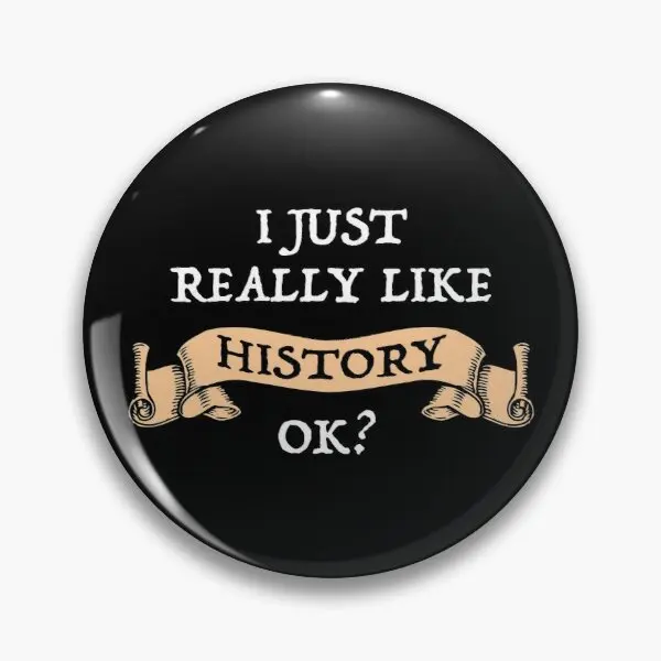 

I Just Really Like History OK Funny His Soft Enamel Pin Brooch Lover Collar Metal Decor Fashion Cartoon Creative Gift Lapel Pin
