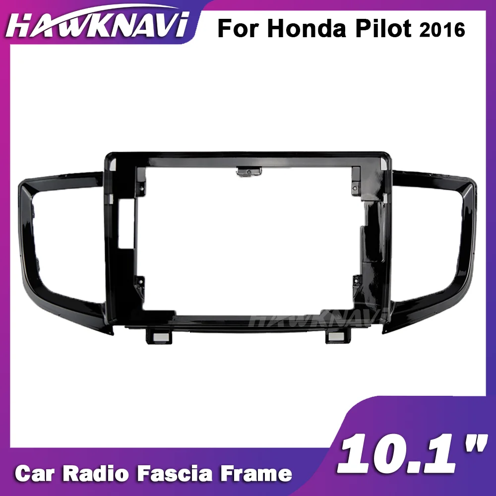 

Hawknavi 10.1 Inch Car Radio Frame For Honda Pilot 2016 2 Din Auto Audio Fascia Framework Panel Plate Dash Installation