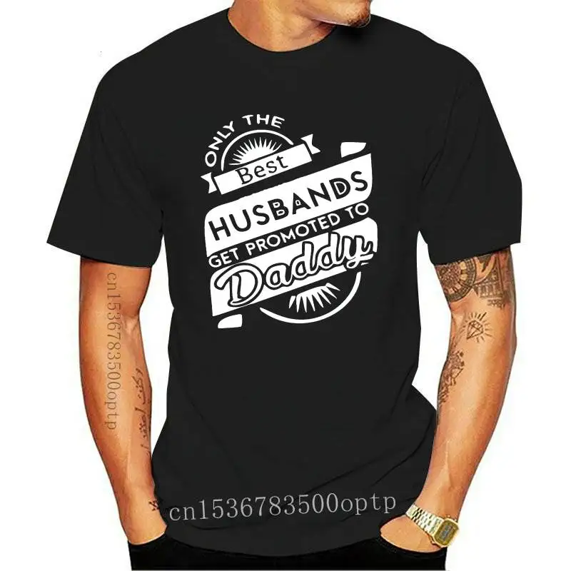 

New ONLY THE BEST HUSBANDS GET PROMOTED TO DADDY FUNNY HUMOR 100% COTTON T SHIRT Loose Size Top Tee Tshirt