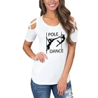Новинка, забавная футболка для танца шеста, Женская Сексуальная футболка с принтом танца, женские футболки с коротким рукавом и открытыми плечами на шнуровке