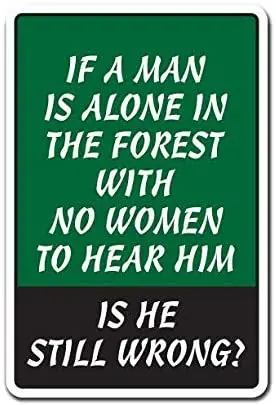 

Cooltin Man is Alone in The Forest No Women is He Still Wrong Tin Sign 8" x 12" Inch