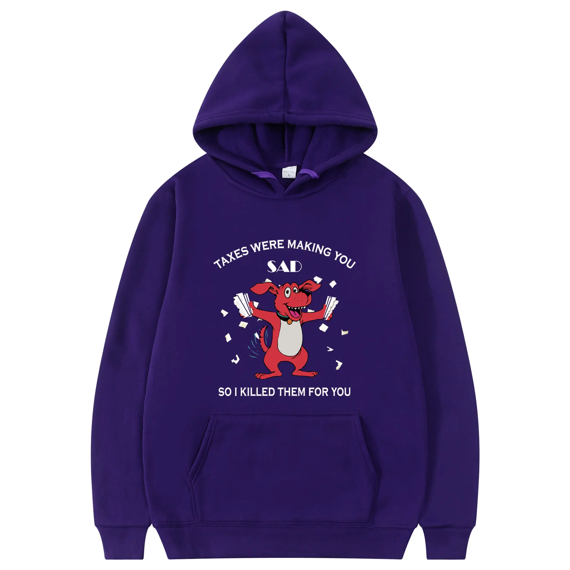 

Taxes Were Making Tou Sad So I Killed Them for You Hoodie Men Streetwear Women Tops Casual Hoodies Vintage Coat Fashion Clothes