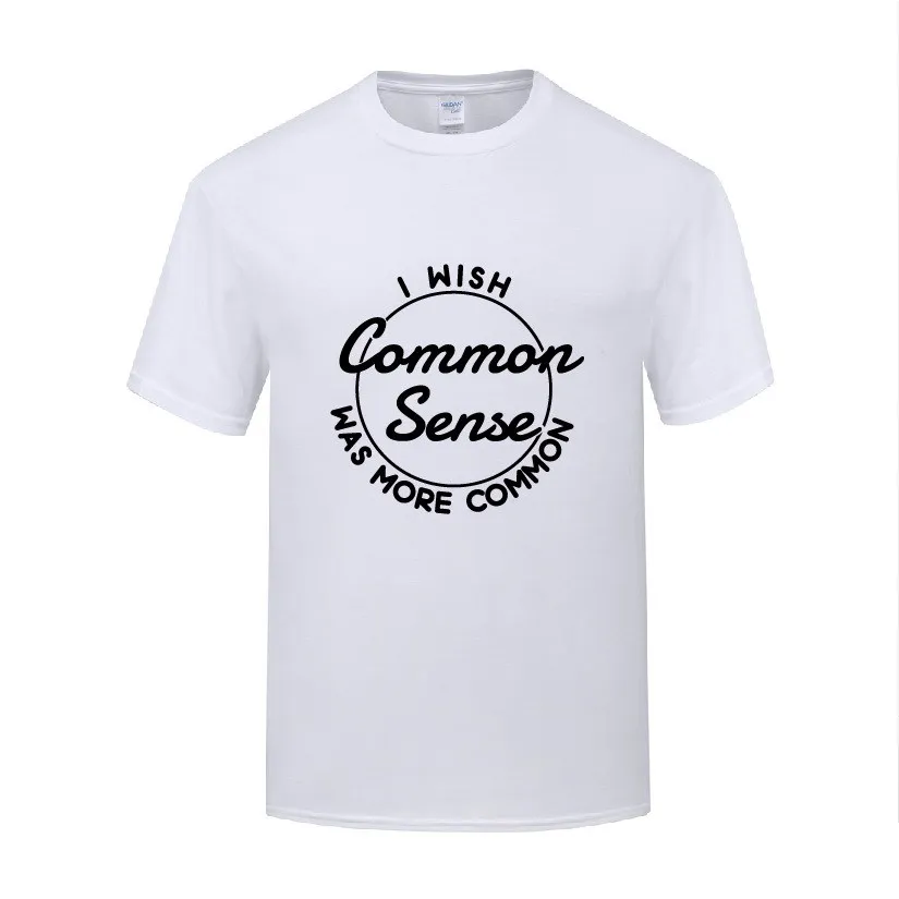 

Funny I Wish Common Sense was More Common Cotton T Shirt Retro Men O-Neck Summer Short Sleeve Tshirts Letter Tees