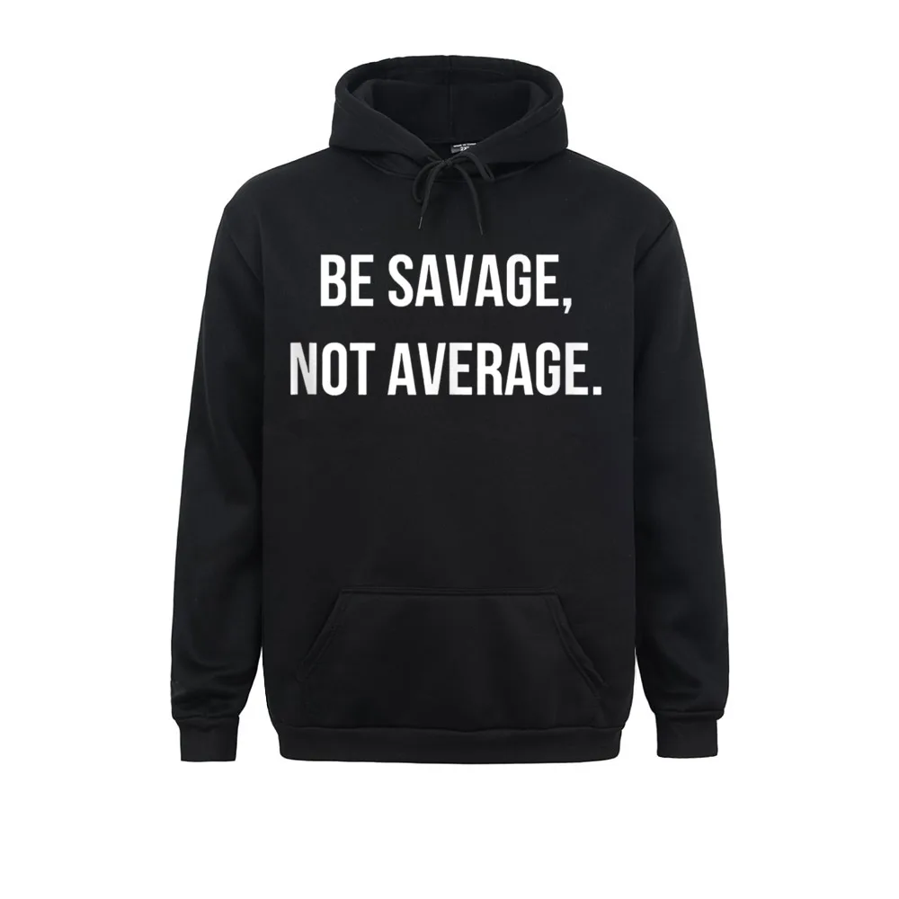 

Fitted Mens Sweatshirts BE SAVAGE NOT AVERAGE Personalized Hoodies Long Sleeve Slim Fit Hoods Autumn