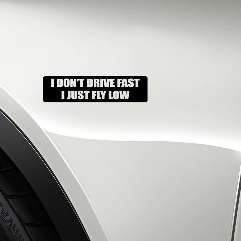 

15x4cm Funny I DON'T DRIVE FAST I JUST FLY LOW Vinyl Car stickers Decals Motorcycle Accessories Car-Window Decorative Goods PVC