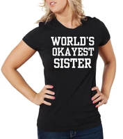 worlds okayest sister t shirt funny gift for sister tshirt ladies tee woman top