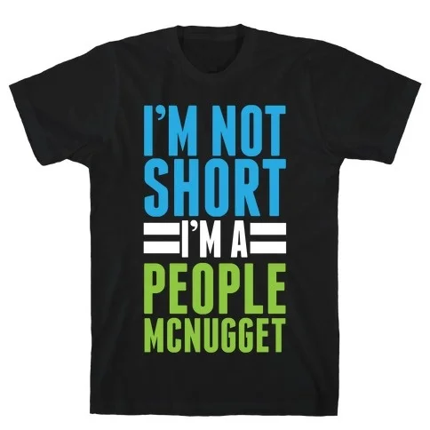 

I'm Not Short T-Shirt