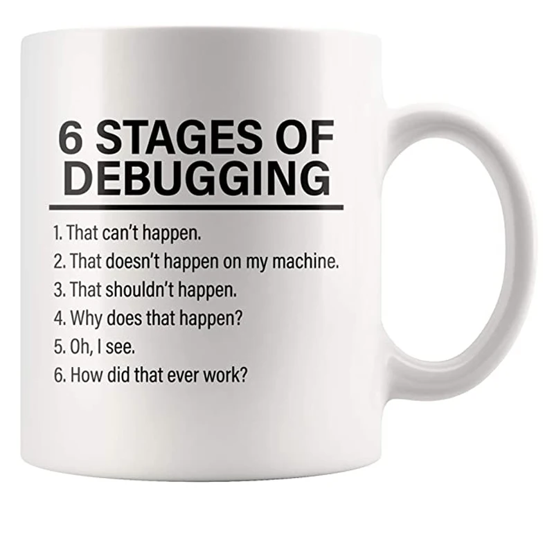 Stages Of Debugging Computer Programmer Gift Funny Programming Mug Geek Nerd 11 oz White Coffee Cup