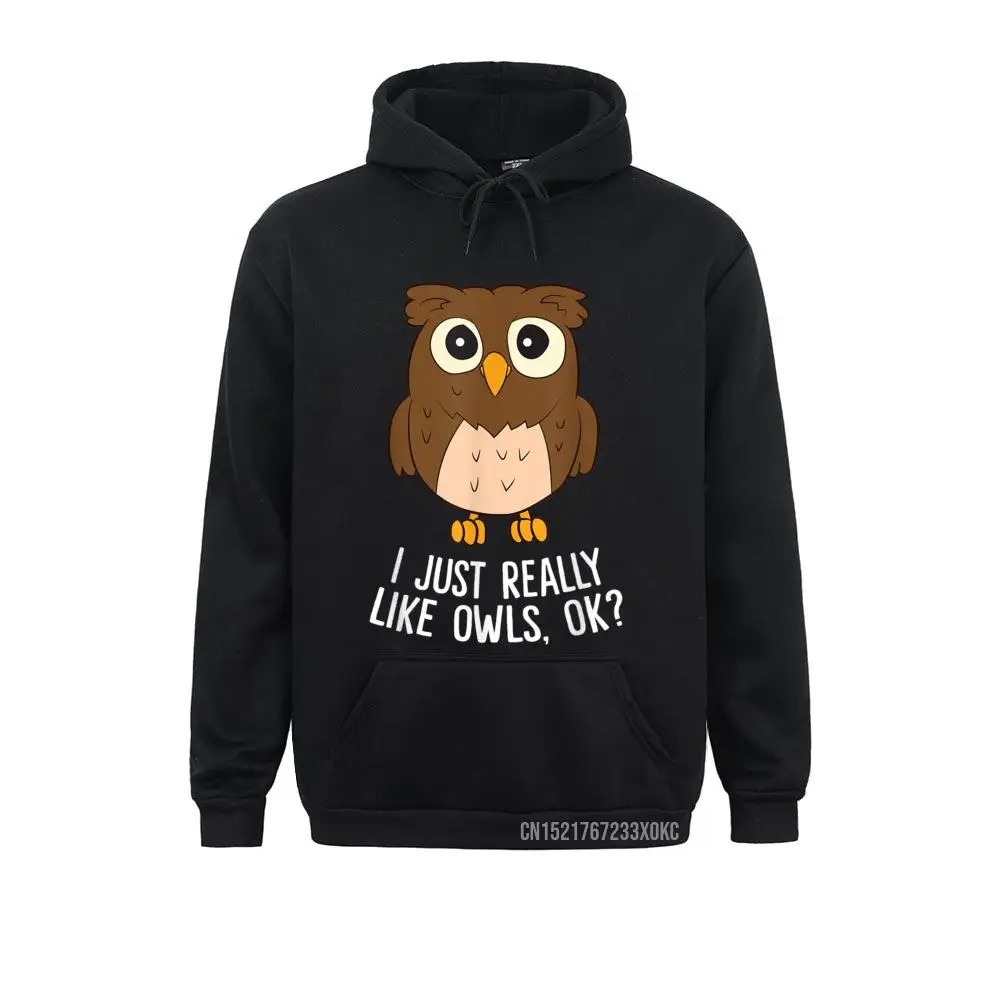 

I Just Really Like Owls Ok Funny Owl Lovers Gift Hoodie England Style Normcore Father Day Hoodies Discount Hoods Men Sweatshirts