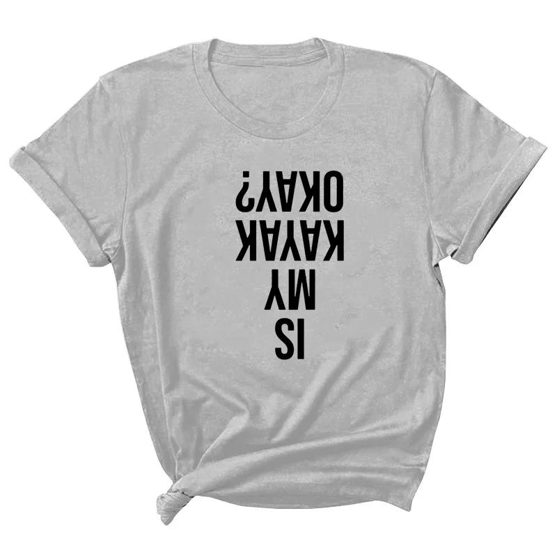 

Is My Kayak Okay Letter Print Women T Shirt Short Sleeve ONeck Loose Women Tshirt Ladies Tee Shirt Tops Clothes Camisetas Mujer