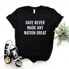 Ненависть никогда не сделали каких-либо стране отличная печать для женщин футболки хлопок повседневное забавная Футболка для леди верхний тройник битник 6 Цвет NA-713