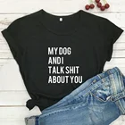 Забавная женская футболка My Dog and I Talk You, Женский Топ, белая свободная футболка, Женская Повседневная футболка