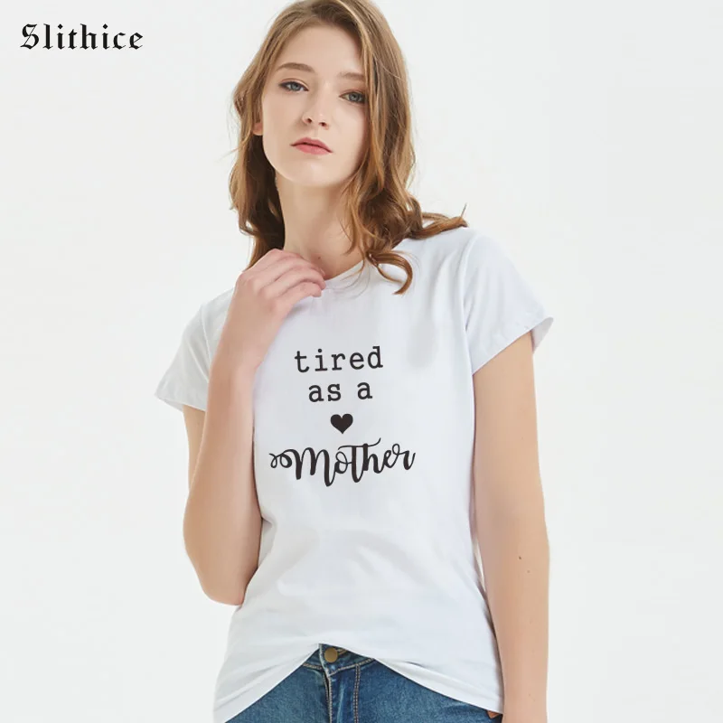 

Slithice Funny T-shirt tops tired as a Mother Letter Printed Female tshirt Hipster streetwear camiseta mujer