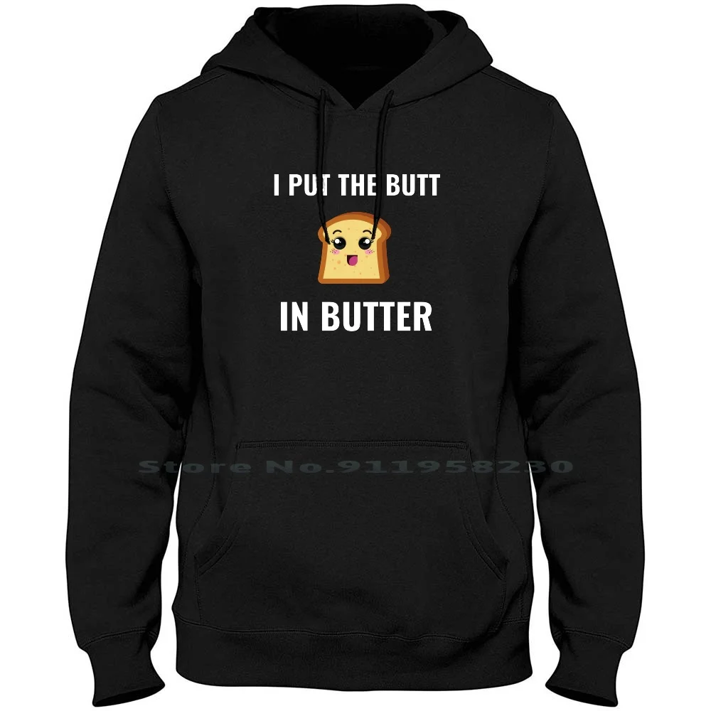 

I Put The Butt In Butter White Men Hoodie Sweater 6XL Big Size Cotton Sandwich Butter White Toast Dough Try Hit Bun Ast St Hi