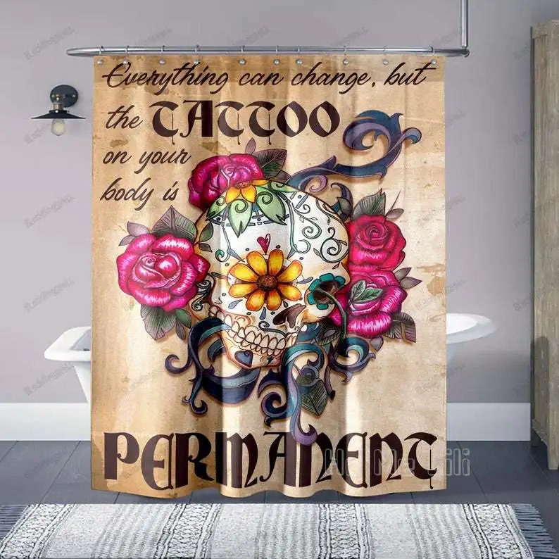 

Everything Can Change But The Tattoo On Your Body Is Permanent Shower Curtain