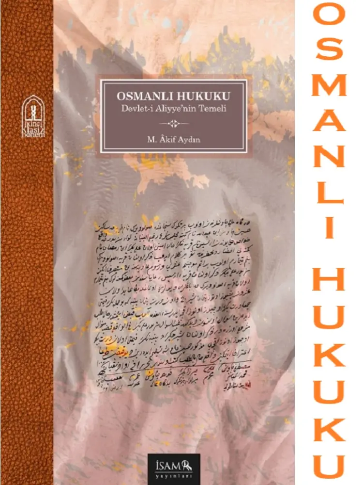 OSMANLI HUKUKU М. Акиф Айдын Türkiye Diyanet Vakfı İslami Araştırmalar Merkezi (İSAM) Yayını Medeniyet ve Tarih Serisi