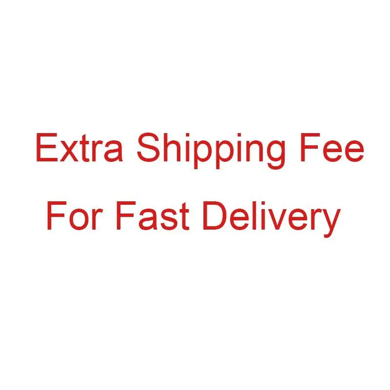 

Extra shipping fee for fast delivery