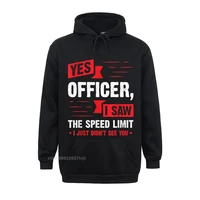 yes officer i saw the speed limit car enthusiast hoodie classic long sleeve cotton men hoodie classic high quality