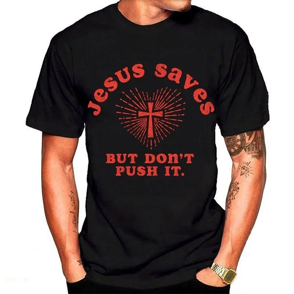 

Jesus Saves But Dont Push It 2020 T Shirts Men Tees Casual Cool Novelty Fashion Plus Size Men's T-shirt Ideal Christmas Gift