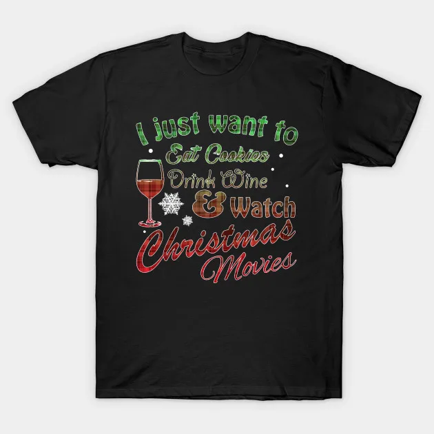 New Printed Funny Men I Just Want to Eat Cookies Drink Wine &amp Watch Christmas Movies in Red Green Plaid T-Shirt Women tshirt |