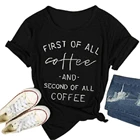 Забавные летние рубашки со слоганом, прежде всего, кофейная и вторая из всех кофейных футболок, базовые модные футболки унисекс с коротким рукавом XS 4XL