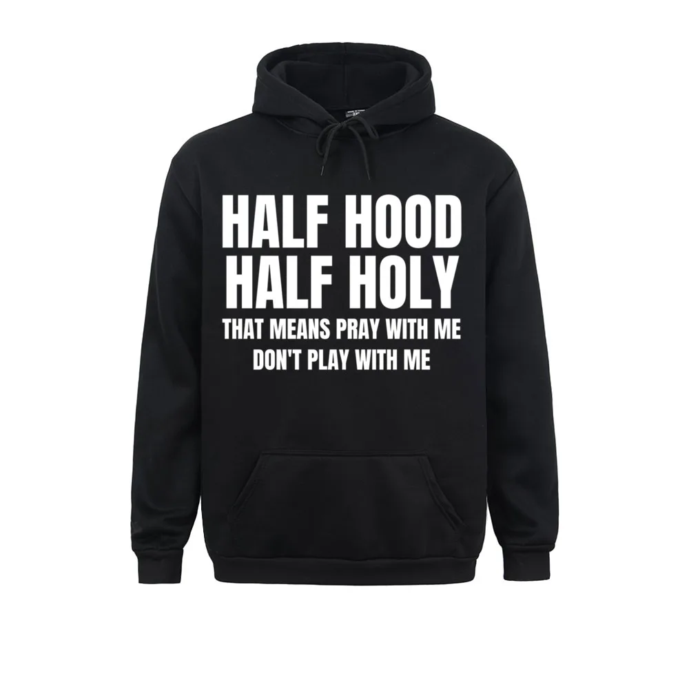 

Half Hood Half Holy That Means Pray With Me Funny Pullover Hoodie Sweatshirts Hoodies Long Sleeve For Women Men Sweatshirts