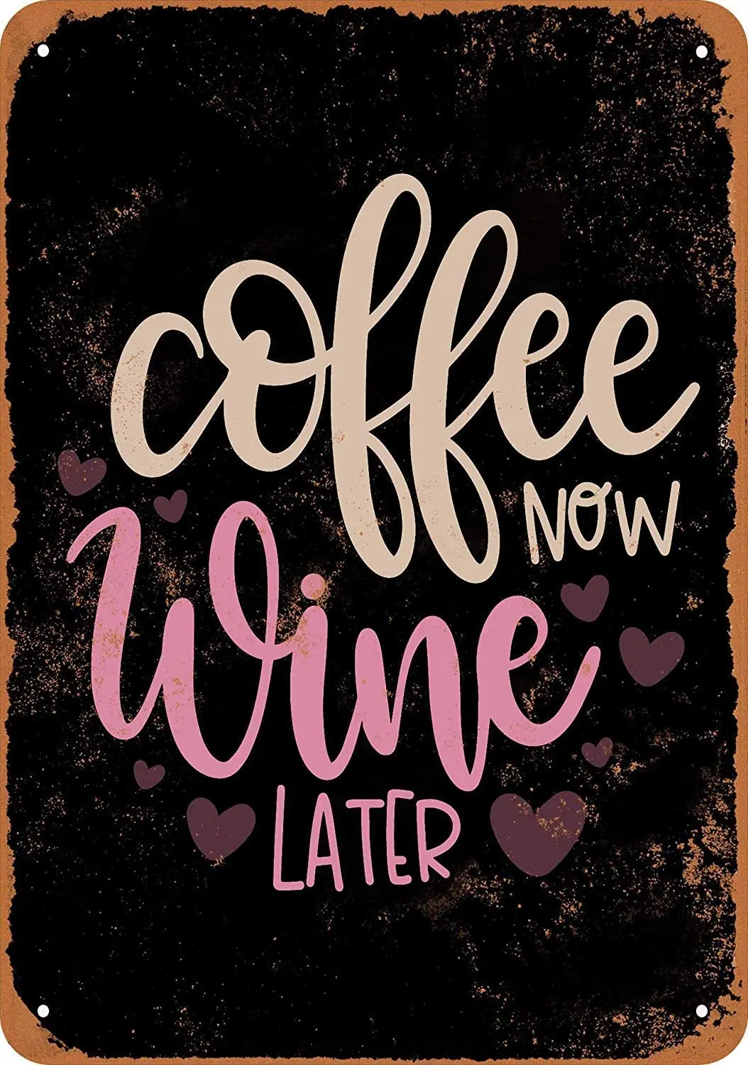 

Tin Signs Metal Vintage Look 12 x 16 inch - Coffee Now Wine Later