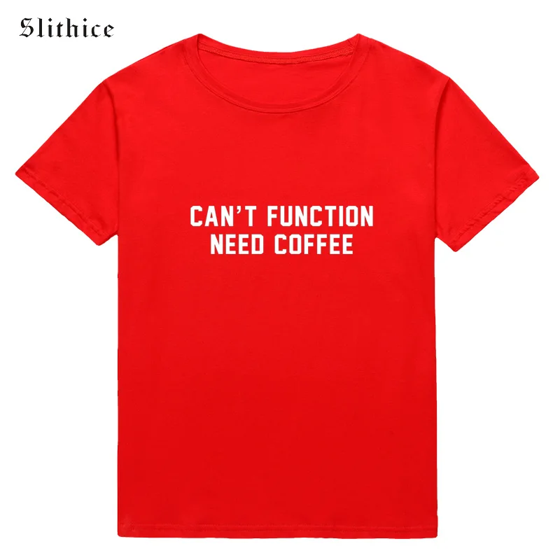 

Slithice Hipster Funny T-shirt CAN'T FUNCTION NEED COFFEE T shirt tees Streetwear Funny Female tshirt
