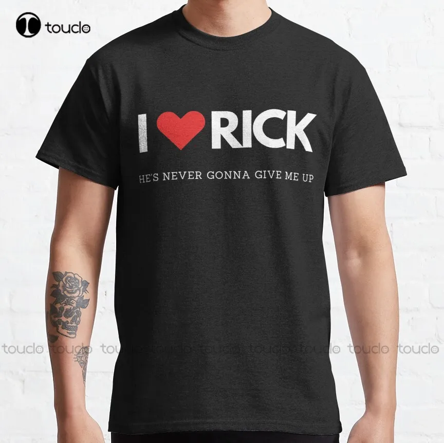 

I Heart Rick - He is Never Gonna Give Me Up Classic T-Shirt custom shirt Custom aldult Teen unisex digital printing Tee shirt