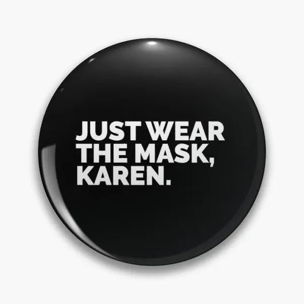 Просто Носите маску Карен [индивидуальный заказ] Мягкая булавка для пуговиц