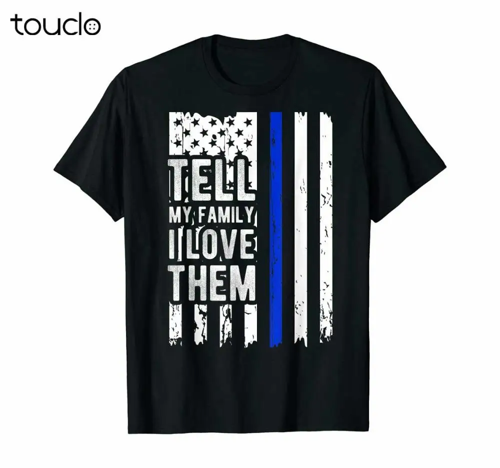 

Tell My Family I Love Them Blue Line American Flag T-Shirt