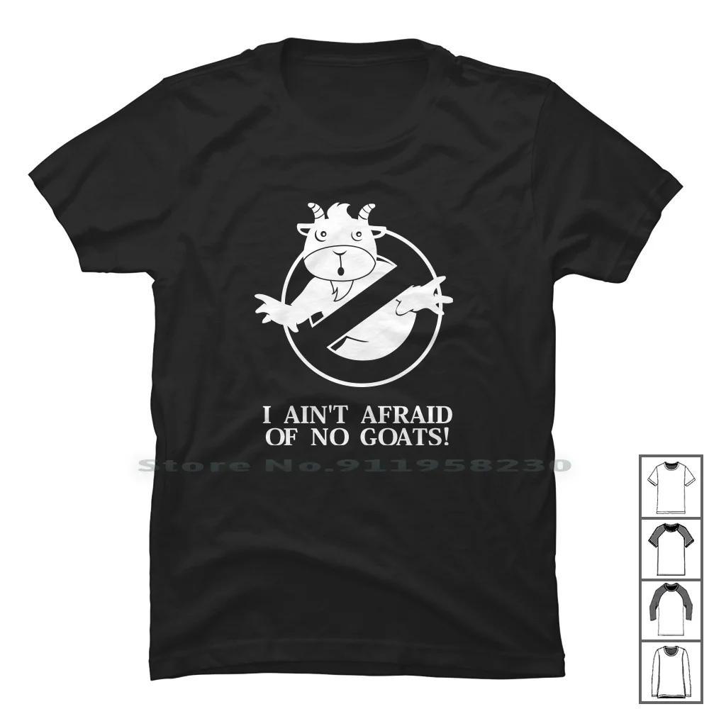 

I Ain't Afraid Of No Goats! T Shirt 100% Cotton Religion Cartoon Saying Music Movie Ying Tage Oats Geek Joke Goat Goa