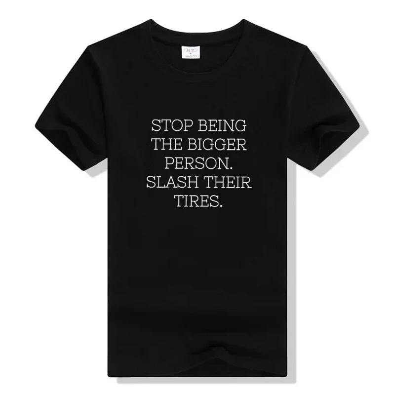 

Stop Being The Bigger Person Cute Women T-Shirt Cotton Funny Fashion Street Grunge Unisex Quote Women Casual Tshirt Top Tee