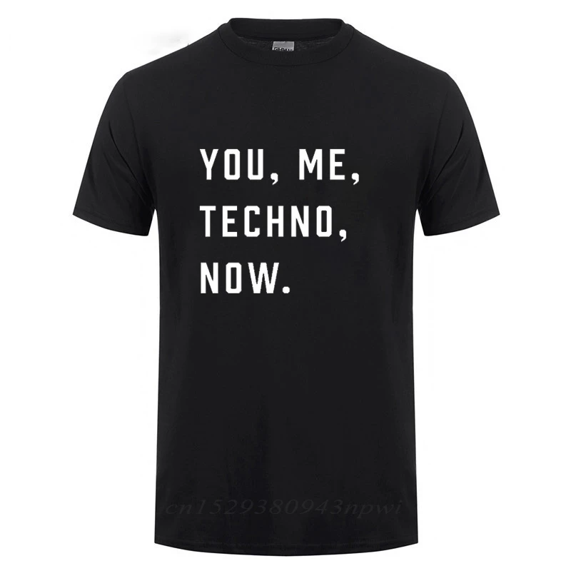 

You Me TECHNO Now Printed T Shirt Men Male Short Sleeve O Neck Cotton Music Slogan Print Detroit Acid House Funny T-Shirt