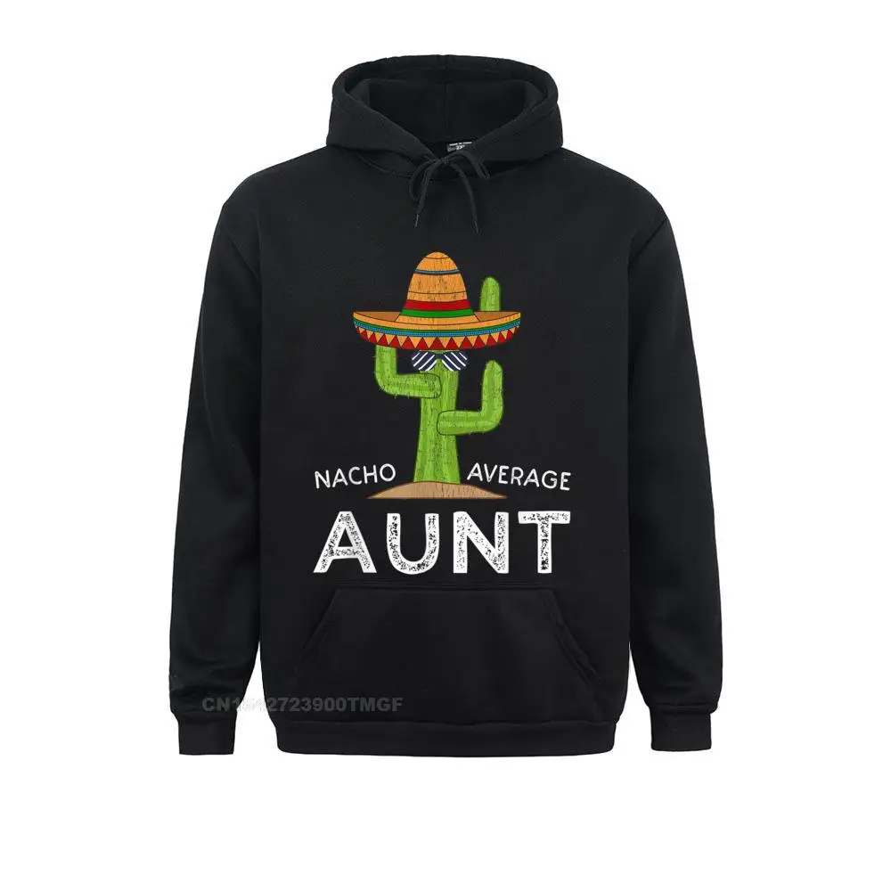 New Coming Fun Aunt Humor Gifts Funny Meme Saying Nacho Average Aunt Oversized Hoodie Streetwear Cute Hoodies for Men Hoods Cool