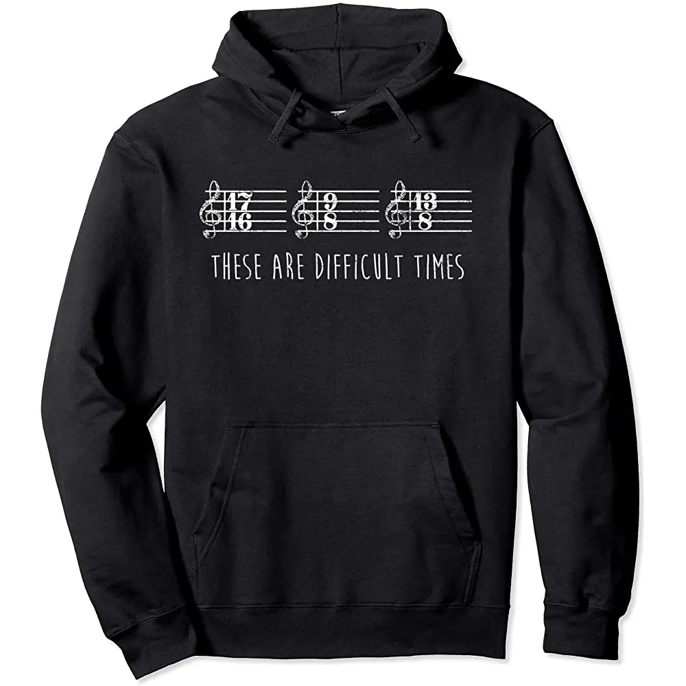 

These are Difficult Times Funny Parody Hoodie for Musicians Pullover Hoodie
