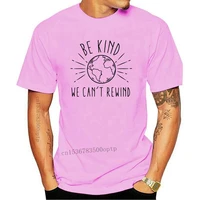 new 2021 be kind we cant rewind t shirt funny love your mother earth day tshirt women graphic ethical eco tee shirt top drop sh