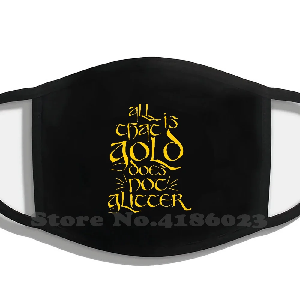 

All That Is Gold Does Not Glitter Fashion Trendy Cotton Mouth Masks Geek Nerd Quote Tolkien