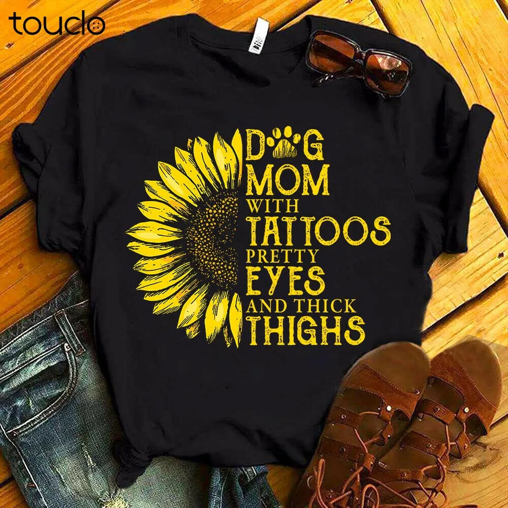 

New Dog Mom With Tattoos Pretty Eyes Thick Thighs Sunflower Women Black Tshirt Unisex T-Shirt S-5Xl