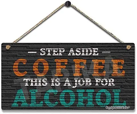 

Step Aside Coffee This is A Job for Alcohol Iron Retro Look Decoration Crafts Hanging Sign for Inspirational Quotes Wall Decor