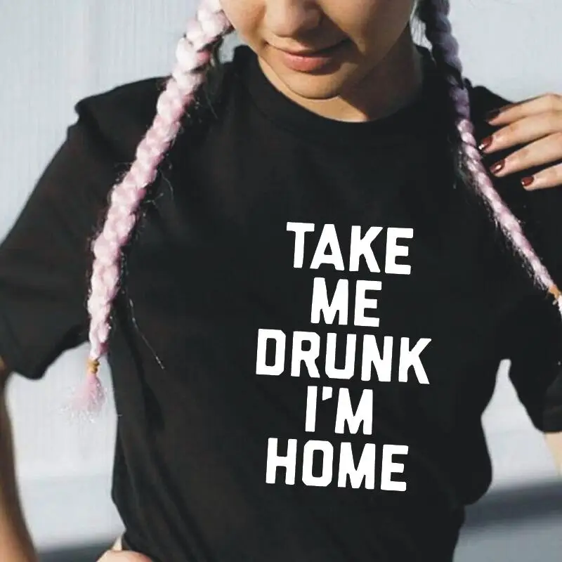 Harajuku футболка Take Me пьян я дома с короткими рукавами Повседневные футболки