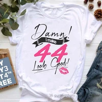summer fashion t shirt women damn i make 32th 48th look good fabulous graphic print tshirt femme birthday gift t shirt female