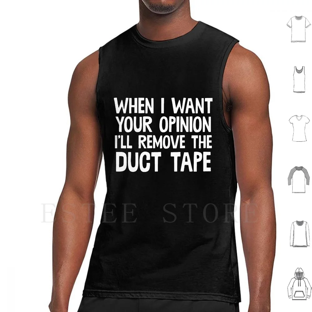 

Когда я хочу ваше мнение, я сниму клейкую ленту, майки, жилеты, безрукавки, забавные сарказы, саркастическая клейкая лента